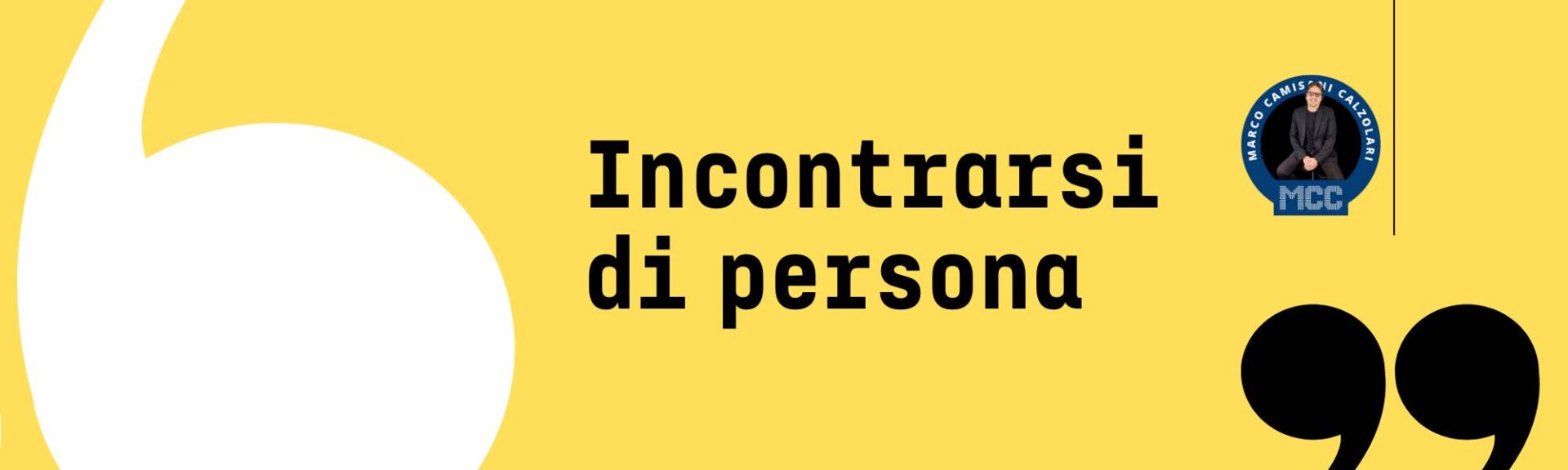 Incontrarsi di persona fa tutta la differenza del mondo 1 MCC Quote Text Immagine di copertina per articolo di LinkedIn 2 1