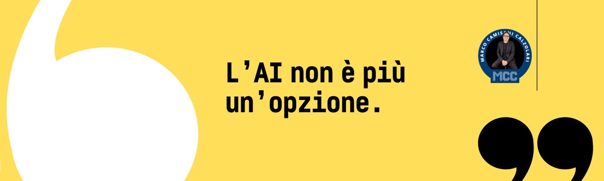 L’intelligenza artificiale non è più un’opzione, è un passaggio obbligato. 1 MCC Quote Text Large 2 1